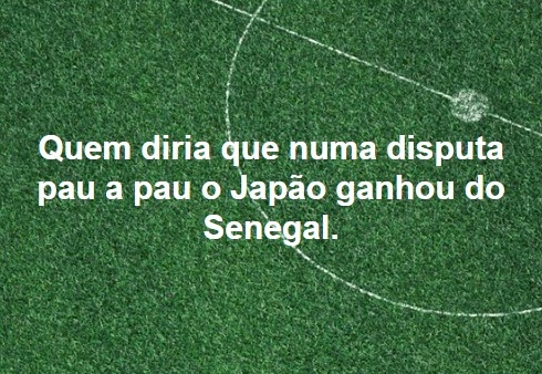 Quem diria que numa disputa pau a pau o Japão ganhou do Senegal