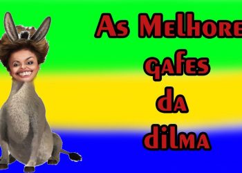 Gafes da Dilma – As melhores falas da ex-presidenta.