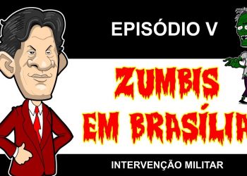 ZUMBIS EM BRASÍLIA EP 5 – INTERVENÇÃO MILITAR